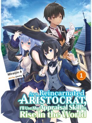 cover image of As a Reincarnated Aristocrat， I'll Use My Appraisal Skill to Rise in the World Volume 1 (light novel)